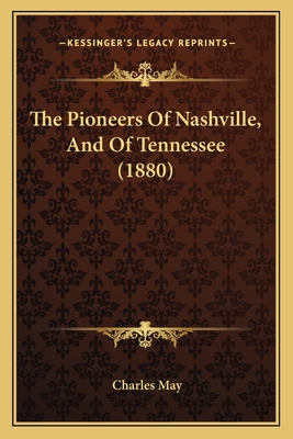 The Pioneers Of Nashville, And Of Tennessee (1880)