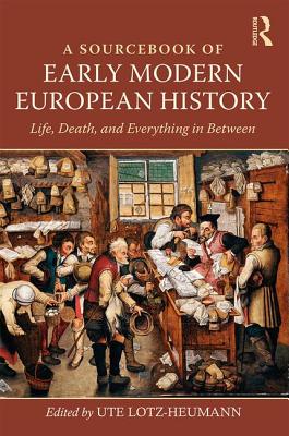 A Sourcebook of Early Modern European History: Life, Death, and Everything in Between