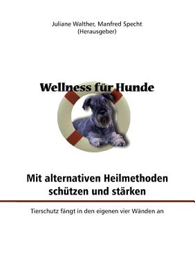 Wellness für Hunde: mit alternativen Heilmethoden schützen und stärken