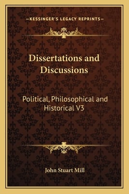 Dissertations and Discussions: Political, Philosophical and Historical V3