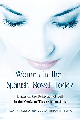 Women in the Spanish Novel Today: Essays on the Reflection of Self in the Works of Three Generations
