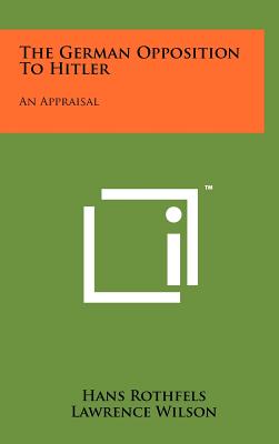 The German Opposition to Hitler: An Appraisal
