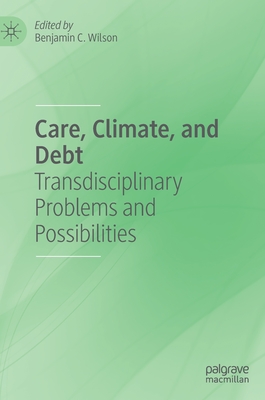 Care, Climate, and Debt: Transdisciplinary Problems and Possibilities