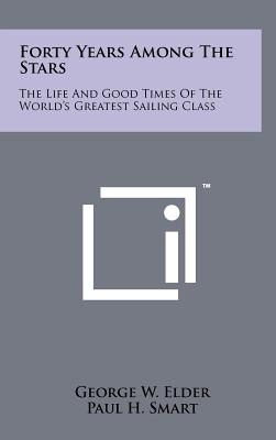 Forty Years Among the Stars: The Life and Good Times of the World's Greatest Sailing Class