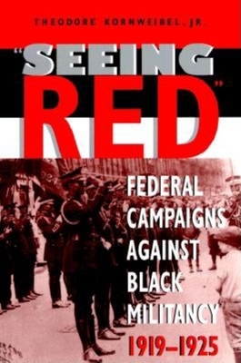 Seeing Red: Federal Campaigns Against Black Militancy, 1919-1925