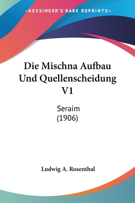 Die Mischna Aufbau Und Quellenscheidung V1: Seraim (1906)