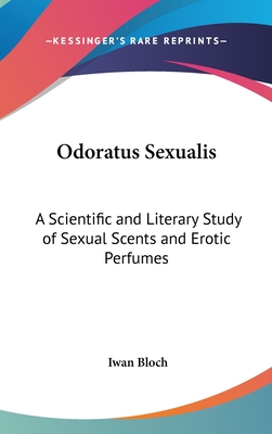 Odoratus Sexualis: A Scientific and Literary Study of Sexual Scents and Erotic Perfumes