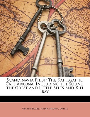 Scandinavia Pilot: The Kattegat to Cape Arkona, Including the Sound, the Great and Little Belts and Kiel Bay