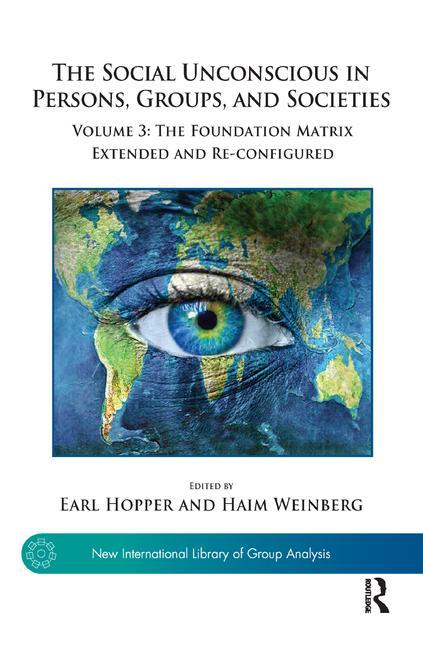 The Social Unconscious in Persons, Groups, and Societies: Volume 3: The Foundation Matrix Extended and Re-Configured