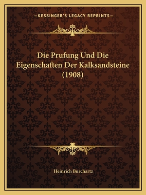 Die Prufung Und Die Eigenschaften Der Kalksandsteine (1908)