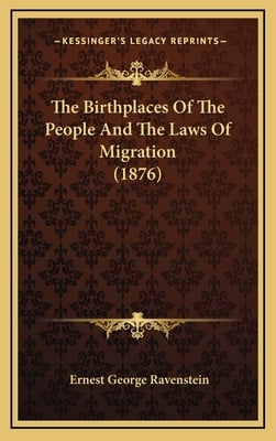 The Birthplaces Of The People And The Laws Of Migration (1876)