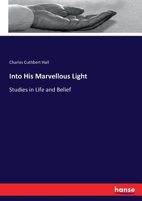 Into His Marvellous Light: Studies in Life and Belief