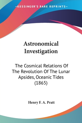 Astronomical Investigation: The Cosmical Relations Of The Revolution Of The Lunar Apsides, Oceanic Tides (1865)