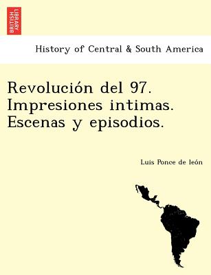 Revolución del 97. Impresiones intimas. Escenas y episodios.