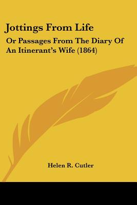 Jottings From Life: Or Passages From The Diary Of An Itinerant's Wife (1864)
