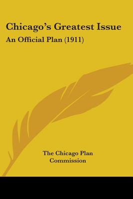 Chicago's Greatest Issue: An Official Plan (1911)