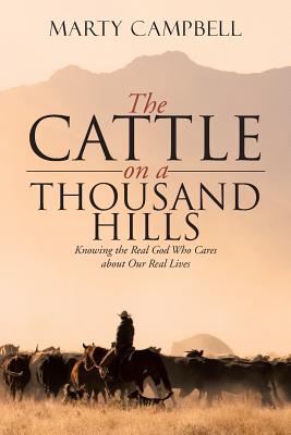 The Cattle on a Thousand Hills: Knowing the Real God Who Cares about Our Real Lives