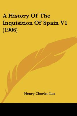 A History Of The Inquisition Of Spain V1 (1906)