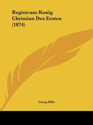 Registrum Konig Christian Des Ersten (1874)