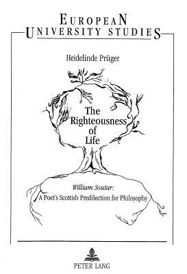 The Righteousness of Life: William Soutar: A Poet's Scottish Predilection for Philosophy