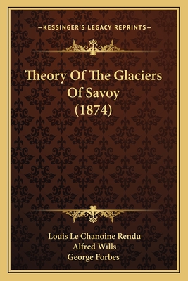 Theory Of The Glaciers Of Savoy (1874)