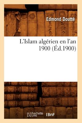 L'Islam Algérien En l'An 1900 (Éd.1900)