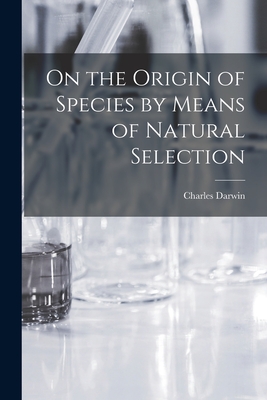 On the Origin of Species by Means of Natural Selection