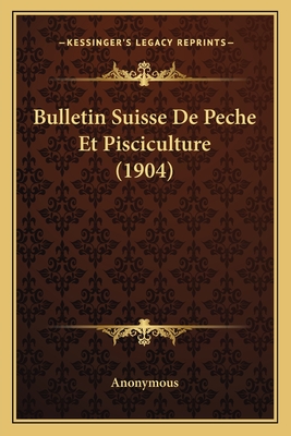 Bulletin Suisse De Peche Et Pisciculture (1904)