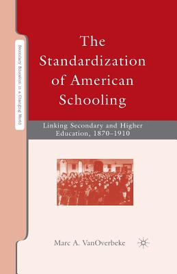 The Standardization of American Schooling: Linking Secondary and Higher Education, 1870-1910