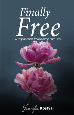 Finally Free: Living in Peace by Releasing Your Past
