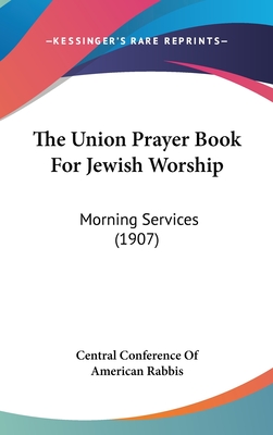 The Union Prayer Book For Jewish Worship: Morning Services (1907)