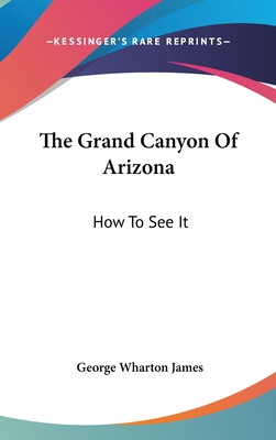 The Grand Canyon Of Arizona: How To See It