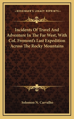 Incidents Of Travel And Adventure In The Far West, With Col. Fremont's Last Expedition Across The Rocky Mountains