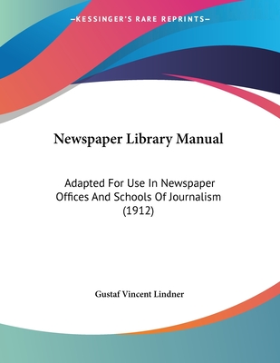Newspaper Library Manual: Adapted For Use In Newspaper Offices And Schools Of Journalism (1912)