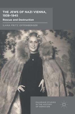 The Jews of Nazi Vienna, 1938-1945: Rescue and Destruction
