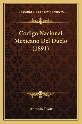 Codigo Nacional Mexicano Del Duelo (1891)