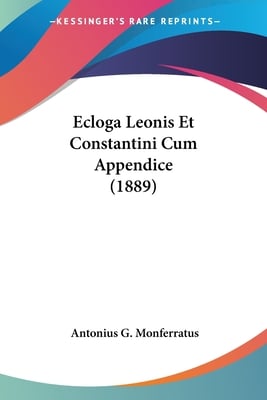 Ecloga Leonis Et Constantini Cum Appendice (1889)