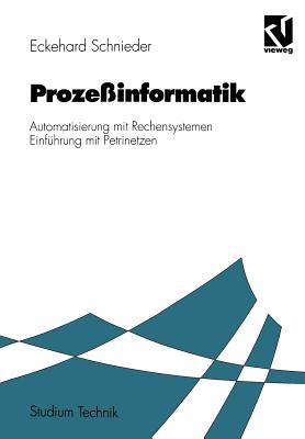 Prozeßinformatik: Automatisierung Mit Rechensystemen Einführung Mit Petrinetzen. Für Elektrotechniker Und Informatiker, Maschinenbauer Und Physiker Na