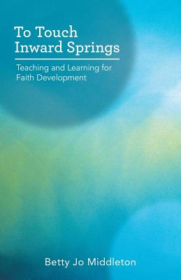 To Touch Inward Springs: Teaching and Learning for Faith Development