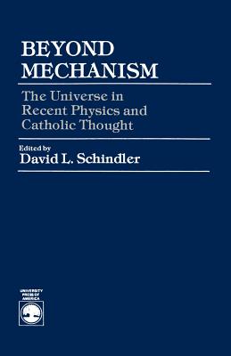Beyond Mechanism: The Universe in Recent Physics and Catholic Thought
