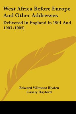 West Africa Before Europe And Other Addresses: Delivered In England In 1901 And 1903 (1905)