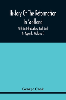 History Of The Reformation In Scotland: With An Introductory Book And An Appendix (Volume I)