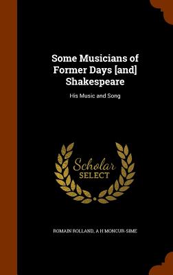Some Musicians of Former Days [and] Shakespeare: His Music and Song