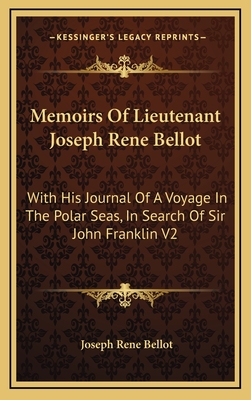 Memoirs Of Lieutenant Joseph Rene Bellot: With His Journal Of A Voyage In The Polar Seas, In Search Of Sir John Franklin V2