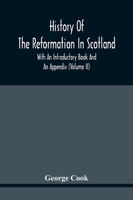History Of The Reformation In Scotland: With An Introductory Book And An Appendix (Volume Ii)