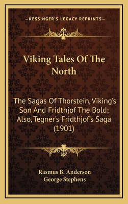 Viking Tales Of The North: The Sagas Of Thorstein, Viking's Son And Fridthjof The Bold; Also, Tegner's Fridthjof's Saga (1901)