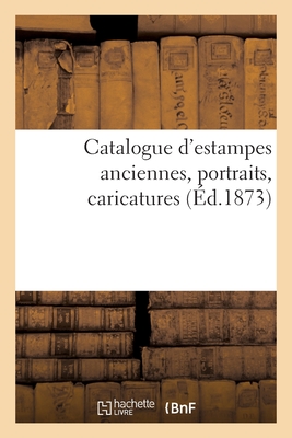 Catalogue d'Estampes Anciennes, Portraits, Caricatures