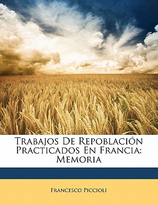 Trabajos De Repoblación Practicados En Francia: Memoria