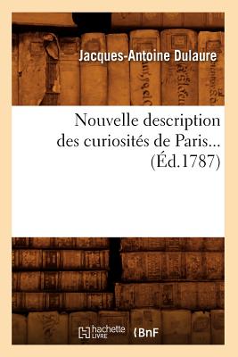 Nouvelle Description Des Curiosités de Paris (Éd.1787)
