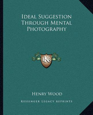 Ideal Suggestion Through Mental Photography